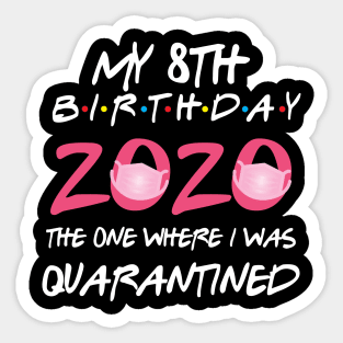 8th birthday 2020 the one where i was quarantined Sticker